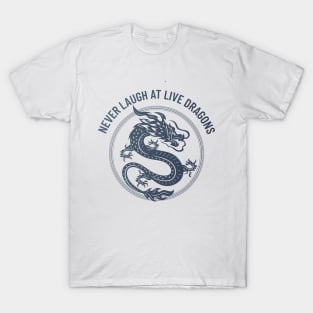 never laugh at live dragons T-Shirt